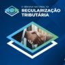 III Semana Nacional da Regularização Tributária incentiva negociação consensual de débitos fiscais